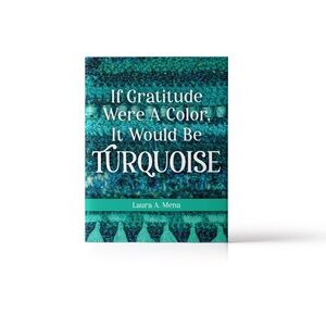 If Gratitude Were A Color, It Would Be Turquoise